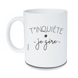 Mug T'inquiète Je Gère