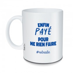 Mug Enfin Payé Pour Ne Rien...